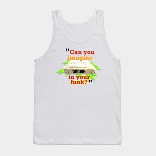 Doobie in Your Funk? Tank Top